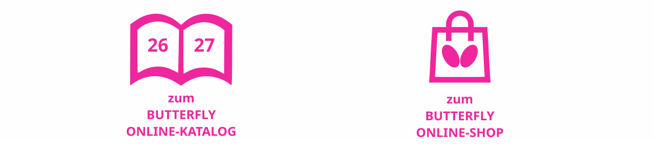 zum BUTTERFLY ONLINE-KATALOG 26 27 zum BUTTERFLY ONLINE-SHOP